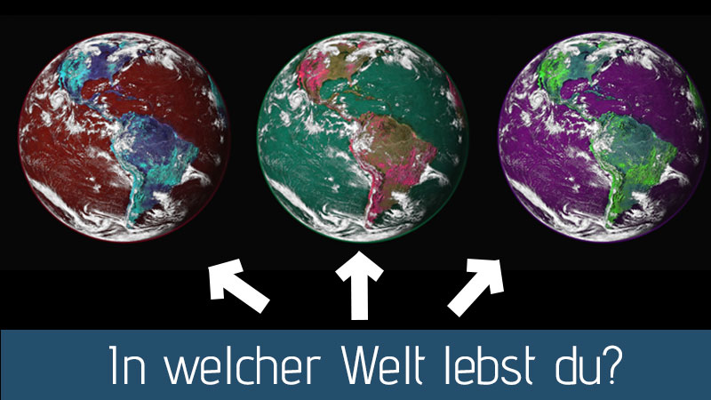 Kann das dein Leben verändern? In welcher Welt lebst du?