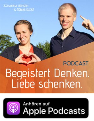 Unseren Podcast Begeistert Denken. Liebe schenken. jetzt anhören!