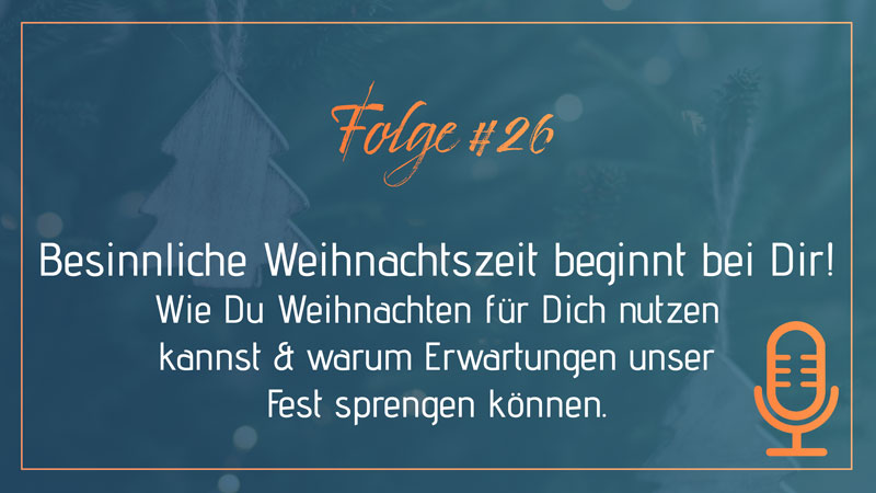 Besinnliche Weihnachtszeit - Wie Du Weihnachten für dich nutzen kannst und warum Erwartungen unser Fest sprengen können.