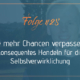 konseqeuntes Handeln - keine Chance mehr verpassen