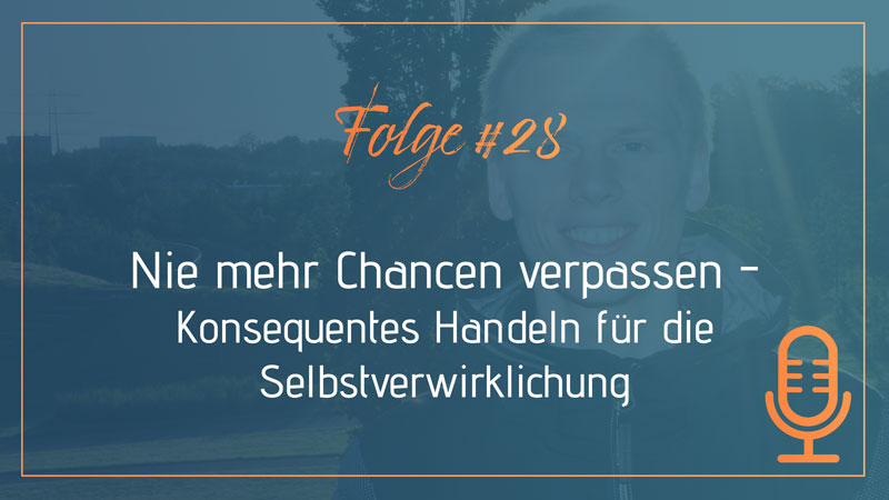 konseqeuntes Handeln - keine Chance mehr verpassen